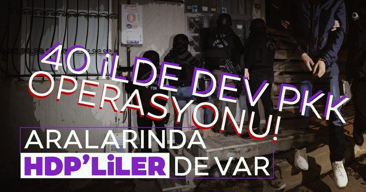 40 ilde dev PKK operasyonu! Aralarında HDP