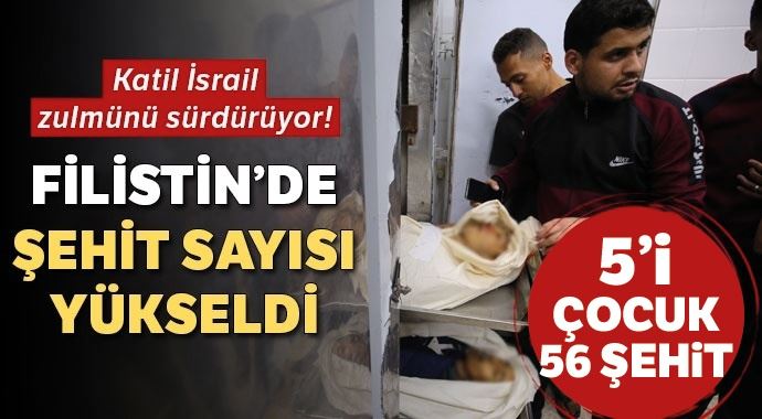 İsrail zulmünü sürdürüyor! Şehit sayısı 56