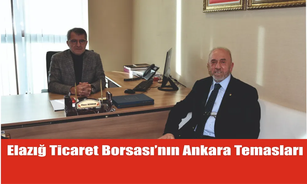 Elazığ Ticaret Borsası’nın Ankara Temasları