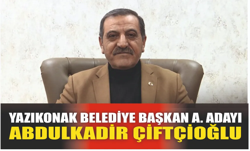 Abdulkadir Çiftçioğlu, Yazıkonak Belediye Başkan A. Adayı