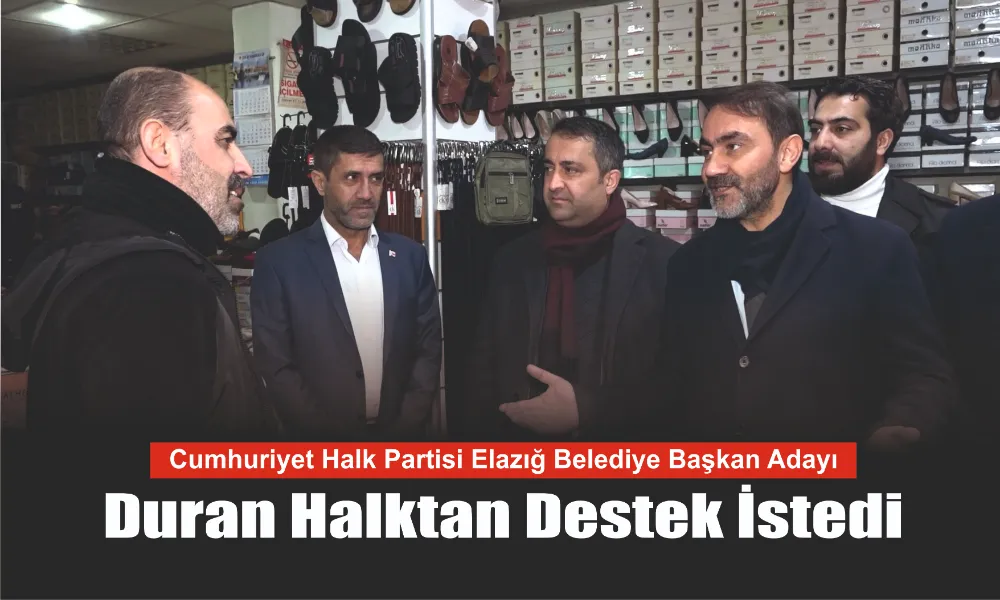 CHP Elazığ Belediye Başkan Adayı Duran’ın Seçim Temasları
