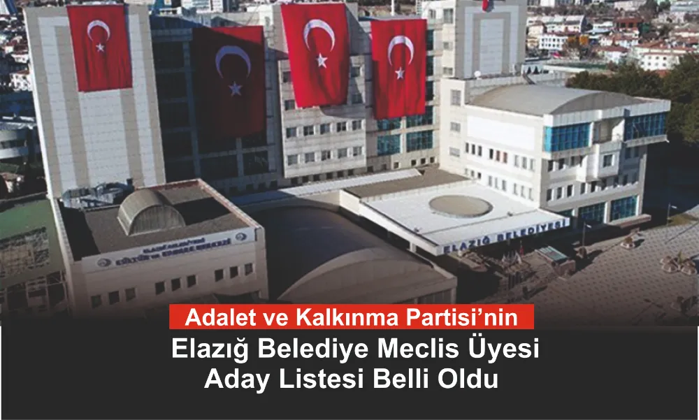 AK Parti Elazığ Belediye Meclis Üyesi Adayları Belli Oldu