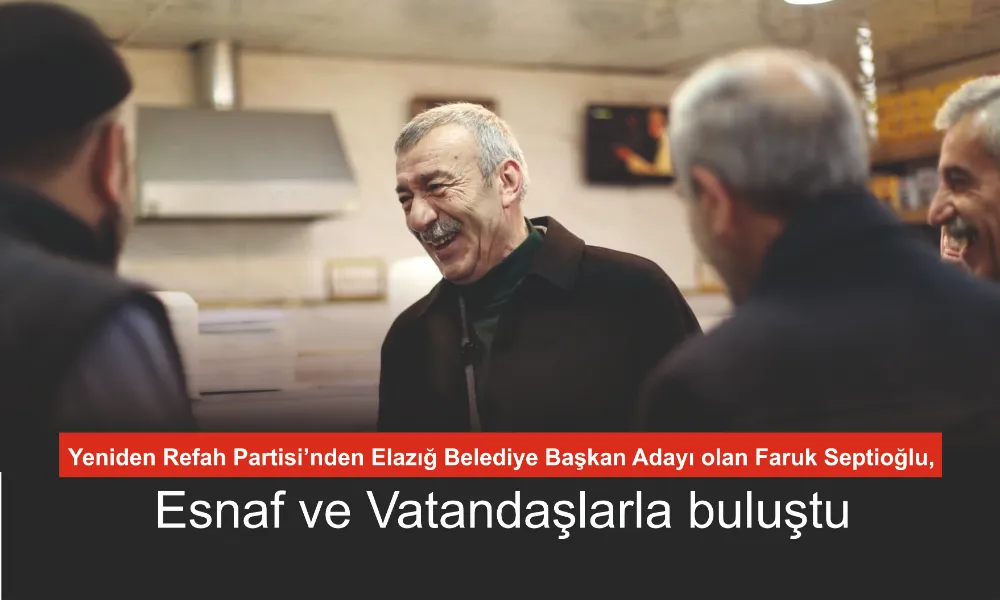 Başkan Adayı Faruk Septioğlu, Esnaf ve Vatandaşla Buluştu